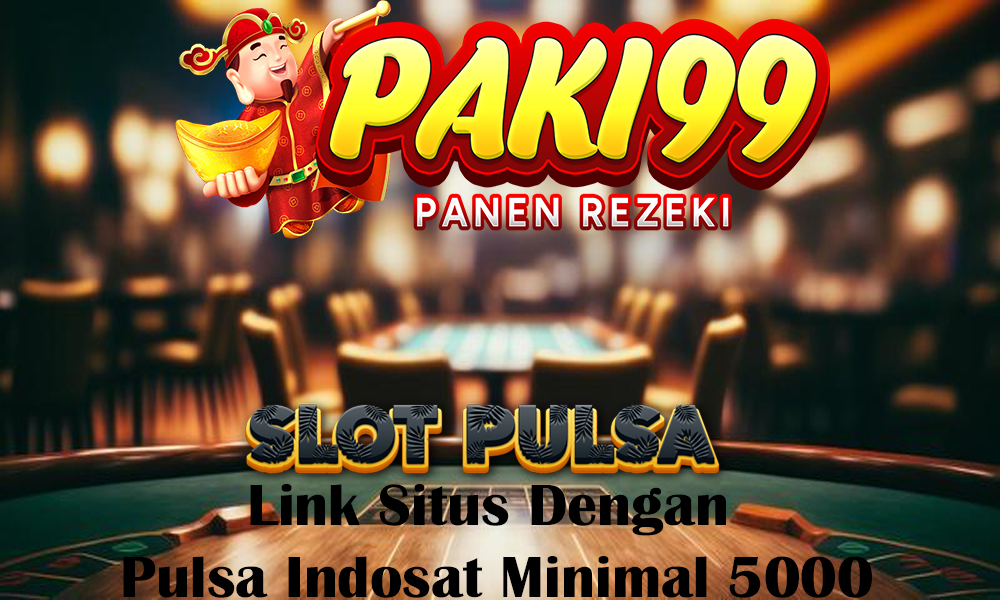 PAKI99 ☼ Solusi Situs Deposit Pulsa Indosat Minimal 5000